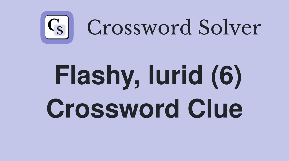 Flashy lurid (6) Crossword Clue Answers Crossword Solver